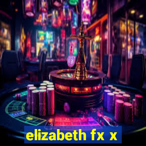 elizabeth fx x